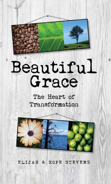 Beautiful Grace: The Heart Of Transformation
