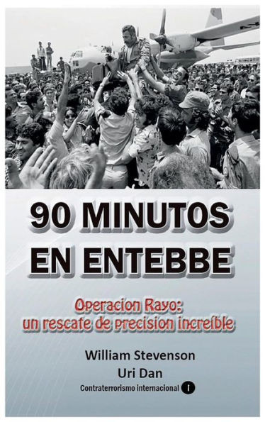 90 Minutos En Entebbe: Operación Rayo: Un Rescate De Precisión Increíble (Spanish Edition)
