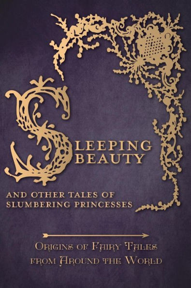 Sleeping Beauty - And Other Tales Of Slumbering Princesses (Origins Of Fairy Tales From Around The World): Origins Of Fairy Tales From Around The World