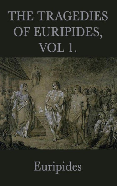 The Tragedies Of Euripides, Vol 1