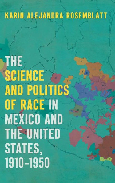 The Science And Politics Of Race In Mexico And The United States, 19101950