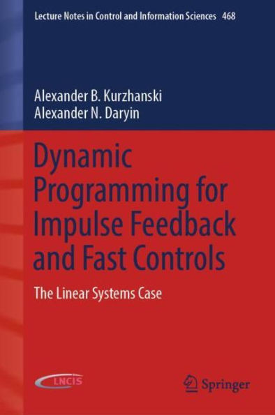 Dynamic Programming For Impulse Feedback And Fast Controls: The Linear Systems Case (Lecture Notes In Control And Information Sciences, 468)