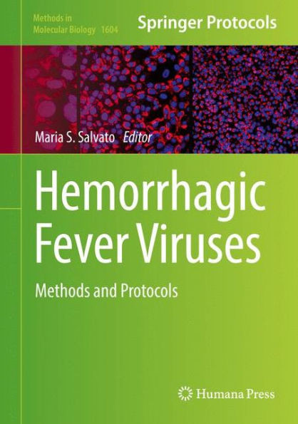 Hemorrhagic Fever Viruses: Methods And Protocols (Methods In Molecular Biology, 1604)