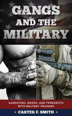 Gangs And The Military: Gangsters, Bikers, And Terrorists With Military Training