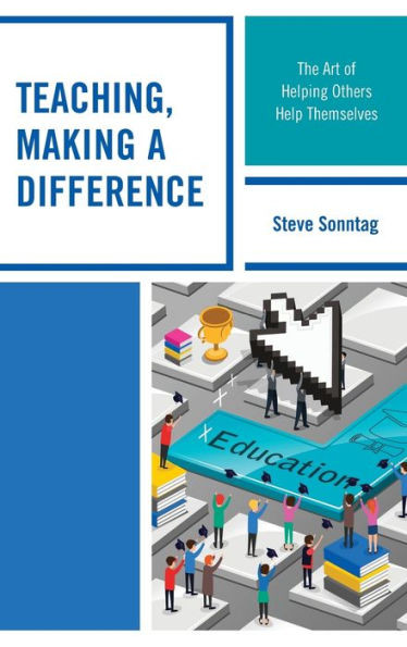 Teaching, Making A Difference: The Art Of Helping Others Help Themselves