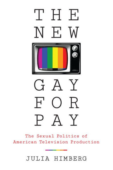 The New Gay For Pay: The Sexual Politics Of American Television Production