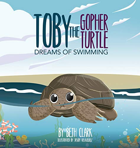 Toby The Gopher Turtle Dreams of Swimming - Hardcover