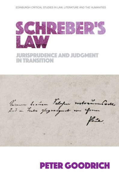 Schreber'S Law: Jurisprudence And Judgment In Transition (Edinburgh Critical Studies In Law, Literature And The Humanities)