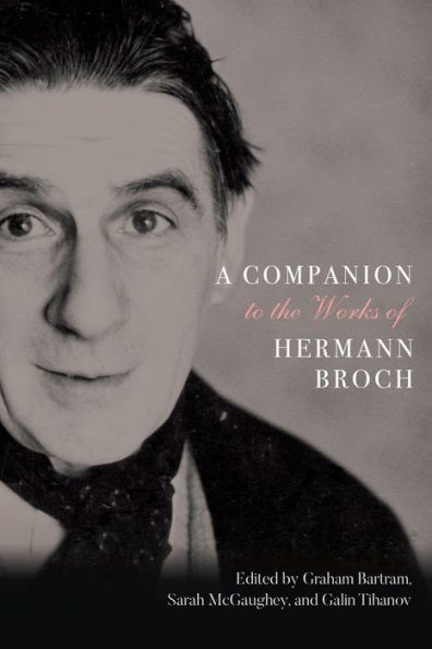 A Companion To The Works Of Hermann Broch (Studies In German Literature Linguistics And Culture, 200)