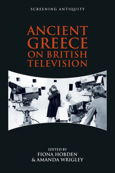 Ancient Greece On British Television (Screening Antiquity)