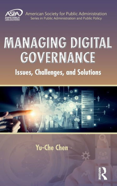 Managing Digital Governance: Issues, Challenges, And Solutions (Aspa Series In Public Administration And Public Policy)