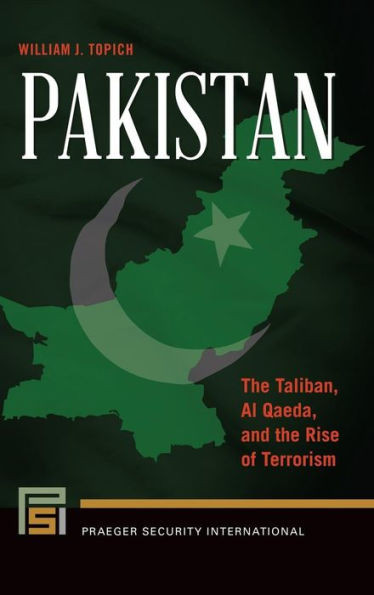Pakistan: The Taliban, Al Qaeda, And The Rise Of Terrorism (Praeger Security International)