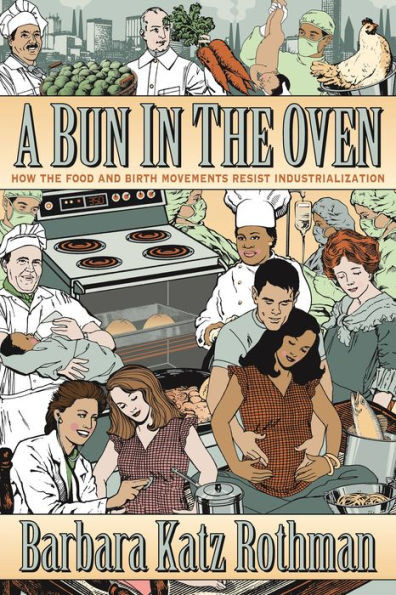 A Bun In The Oven: How The Food And Birth Movements Resist Industrialization