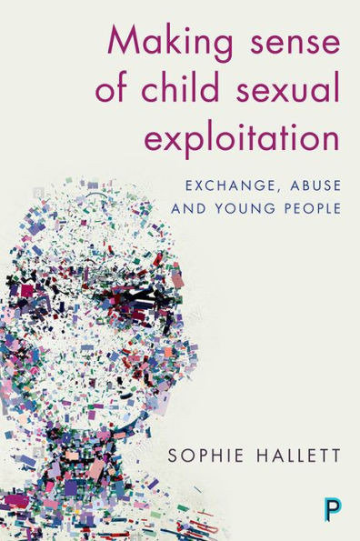 Making Sense Of Child Sexual Exploitation: Exchange, Abuse And Young People