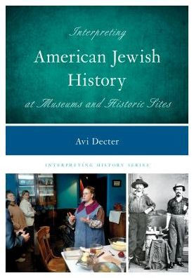 Interpreting American Jewish History At Museums And Historic Sites (Volume 11) (Interpreting History, 11)