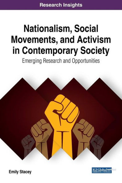 Nationalism, Social Movements, And Activism In Contemporary Society: Emerging Research And Opportunities (Advances In Electronic Government, Digital Divide, And Regional Development)