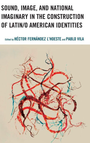 Sound, Image, And National Imaginary In The Construction Of Latin/O American Identities (Music, Culture, And Identity In Latin America)