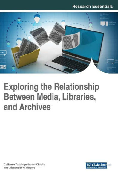 Exploring The Relationship Between Media, Libraries, And Archives (Advances In Library And Information Science)