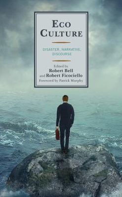 Eco Culture: Disaster, Narrative, Discourse (Ecocritical Theory And Practice)