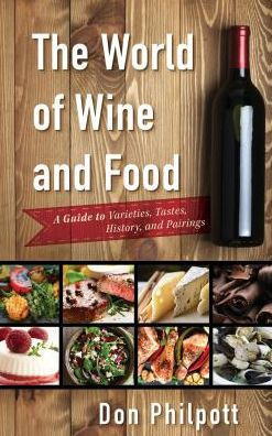 The World Of Wine And Food: A Guide To Varieties, Tastes, History, And Pairings