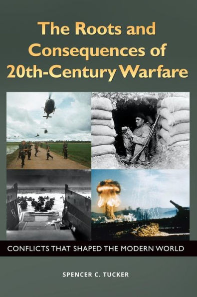 The Roots And Consequences Of 20Th-Century Warfare: Conflicts That Shaped The Modern World