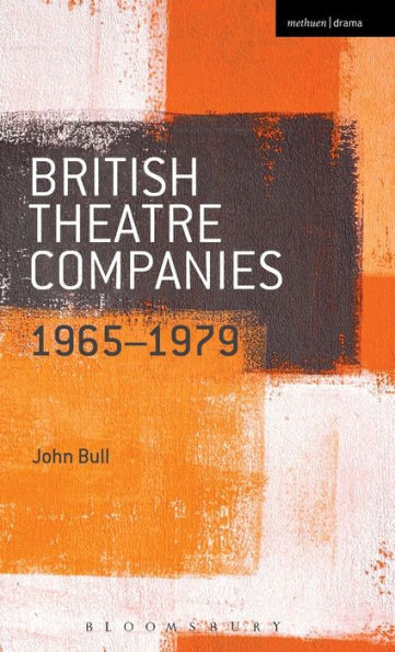 British Theatre Companies: 1965-1979: Cast, The People Show, Portable Theatre, Pip Simmons Theatre Group, Welfare State International, 7:84 Theatre ... Theatre Companies: From Fringe To Mainstream)