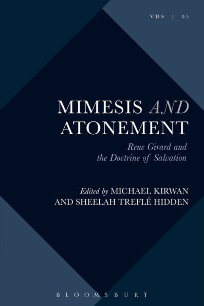Mimesis And Atonement: René Girard And The Doctrine Of Salvation (Violence, Desire, And The Sacred)