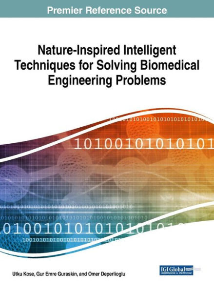 Nature-Inspired Intelligent Techniques For Solving Biomedical Engineering Problems (Advances In Bioinformatics And Biomedical Engineering)