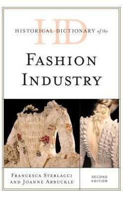 Historical Dictionary Of The Fashion Industry (Historical Dictionaries Of Professions And Industries)