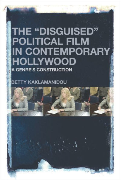 The "Disguised" Political Film In Contemporary Hollywood: A Genre'S Construction