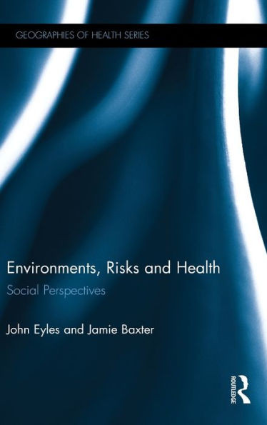 Environments, Risks And Health: Social Perspectives (Geographies Of Health Series)