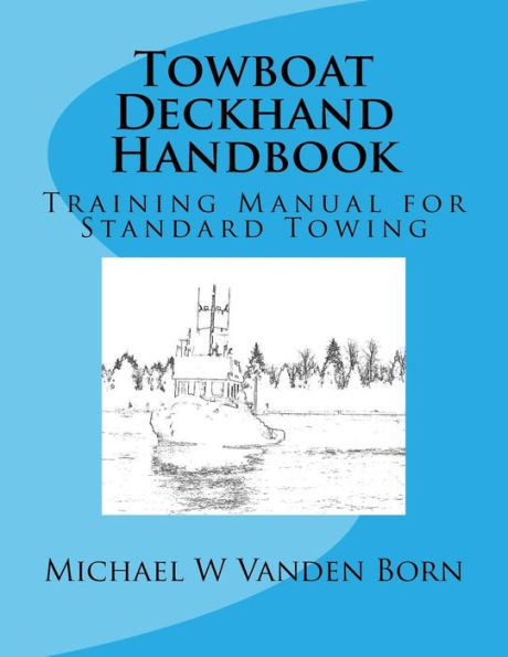 Towboat Deckhand Handbook: A Training Manual For Standard Towing