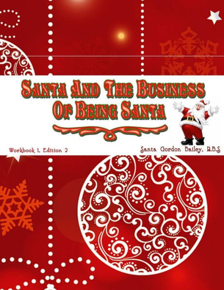 Santa And The Business Of Being Santa: A Santa Training Guide
