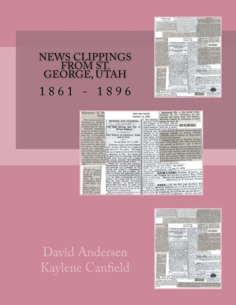 News Clippings From St. George, Utah: 1861 - 1896 (Southern Utah)
