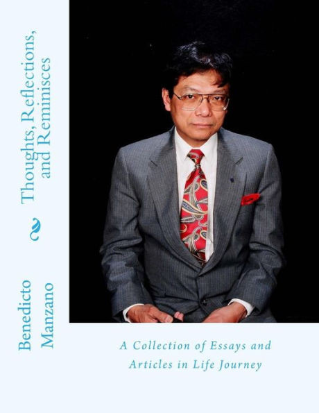Thoughts, Reflections, And Reminisces: A Collection Of Essays And Articles In Life Journey