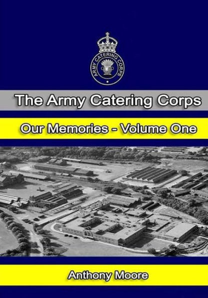The Army Catering Corps - Our Memories - Volume One (Black & White) (The Army Catering Corps - Our Memories - (Black & White))