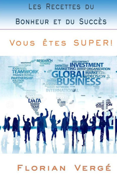 Les Recettes Du Bonheur Et Du Succés: Vous Êtes Super ! (French Edition)