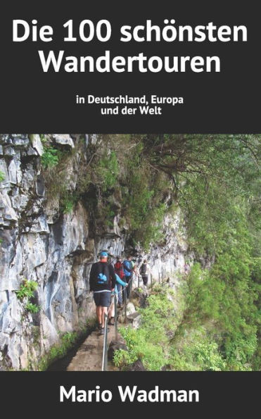 Die 100 Schönsten Wandertouren: In Deutschland, Europa Und Der Welt (German Edition)