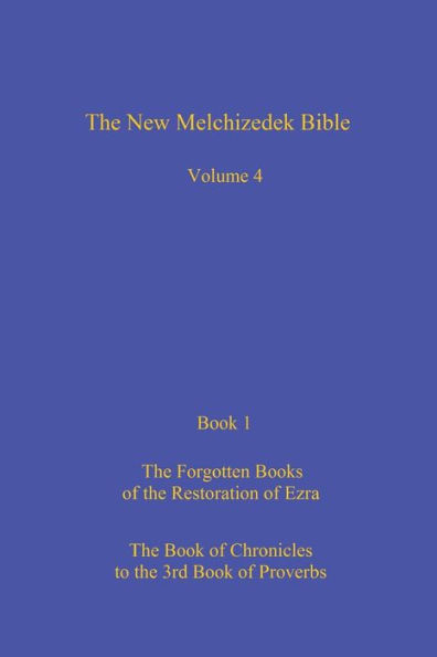 The New Melchizedek Bible, Volume 4, Book 1: The Lost Books Of The Restoration Of Ezra