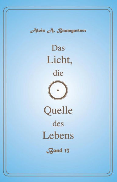Das Licht, Die Quelle Des Lebens - Band 13 (German Edition)