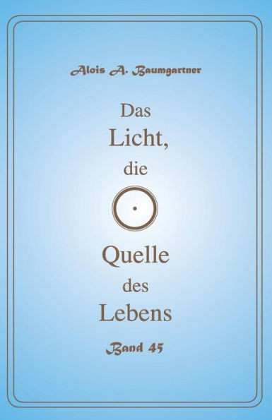 Das Licht, Die Quelle Des Lebens - Band 45 (German Edition)