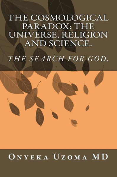 The Cosmological Paradox: The Universe, Religion And Science.