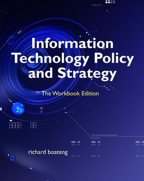 Information Technology Policy And Strategy: The Workbook Edition