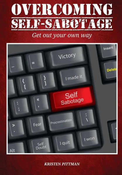Workbook: Overcoming Self-Sabotage: Get Out Your Own Way