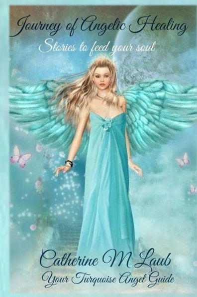 Journey Of Angelic Healing: Stories To Feed Your Soul