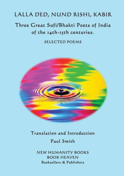 Lalla Ded, Nund Rishi, Kabir - Three Great Sufi/Bhakti Poets Of India Of The 14Th-15Th Centuries.: Selected Poems