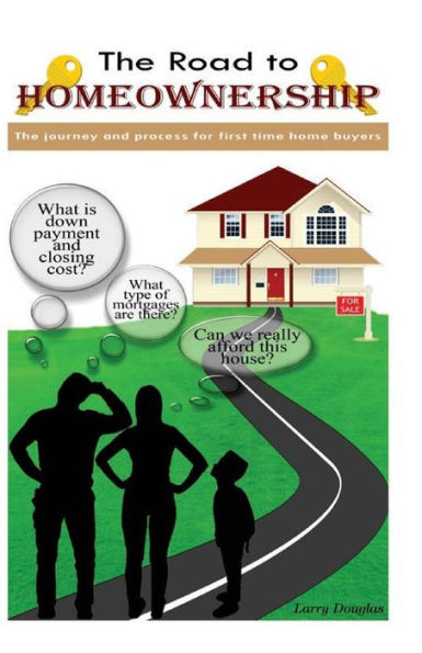 The Road To Homeownership: The Journey And Process For First Time Home Buyers