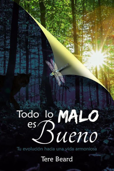 Todo Lo Malo Es Bueno: Tu Evolucion A Una Vida Armoniosa (Spanish Edition)