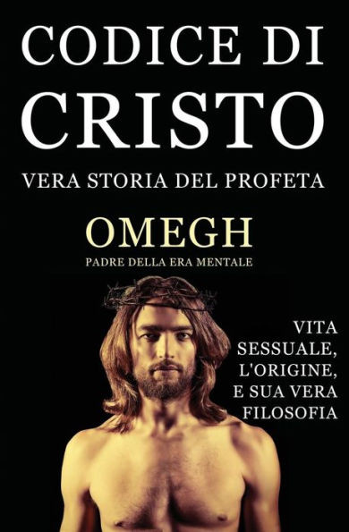 Codice Di Cristo: Vera Storia Del Profeta (Italian Edition)