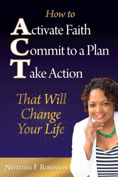 How To Activate Faith Commit To A Plan Take Action: That Will Change Your Life